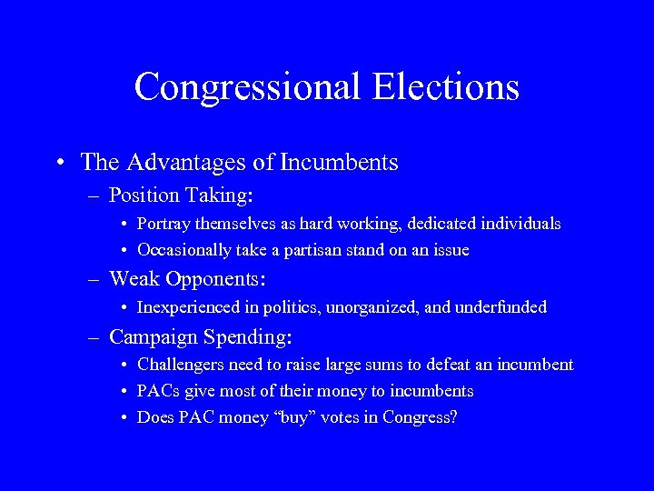 Congressional Elections • The Advantages of Incumbents – Position Taking: • Portray themselves as