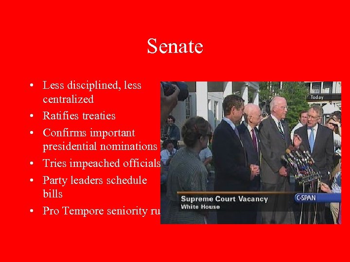 Senate • Less disciplined, less centralized • Ratifies treaties • Confirms important presidential nominations