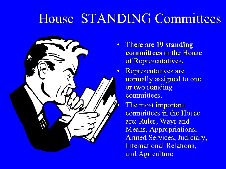 House STANDING Committees • There are 19 standing committees in the House of Representatives.