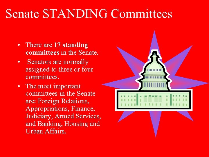 Senate STANDING Committees • There are 17 standing committees in the Senate. • Senators
