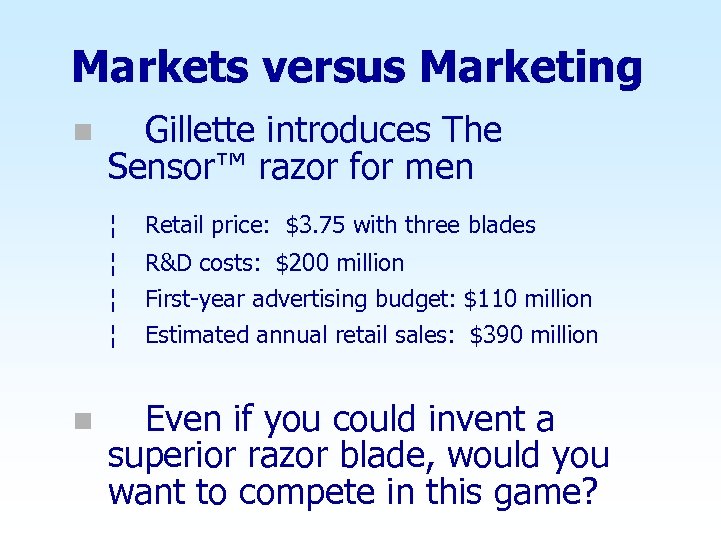 Markets versus Marketing n Gillette introduces The Sensor™ razor for men ¦ ¦ n