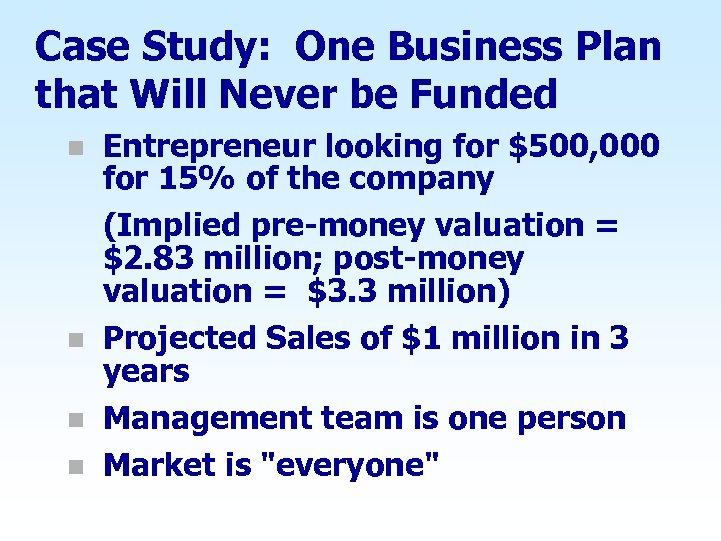 Case Study: One Business Plan that Will Never be Funded n n Entrepreneur looking