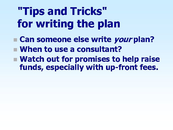 "Tips and Tricks" for writing the plan Can someone else write your plan? n