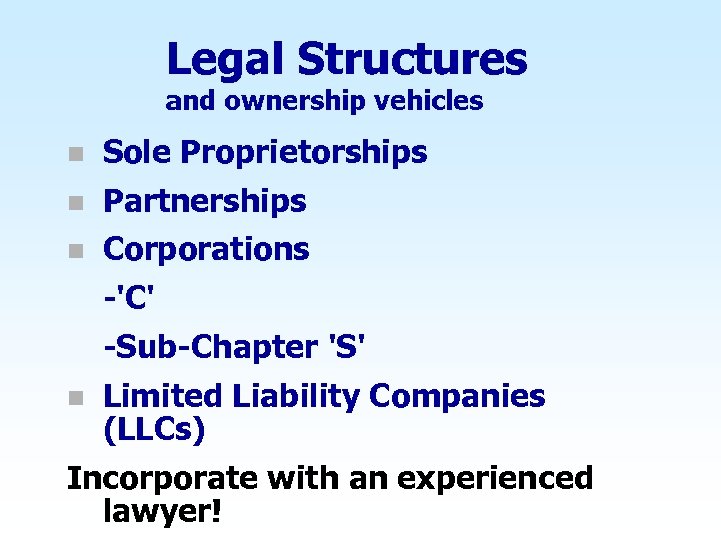 Legal Structures and ownership vehicles n Sole Proprietorships n Partnerships n Corporations -'C' -Sub-Chapter