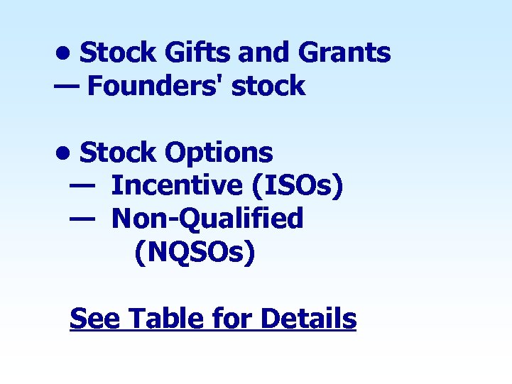  • Stock Gifts and Grants — Founders' stock • Stock Options — Incentive