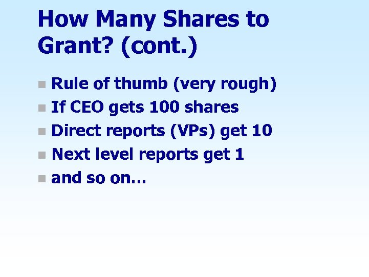 How Many Shares to Grant? (cont. ) Rule of thumb (very rough) n If