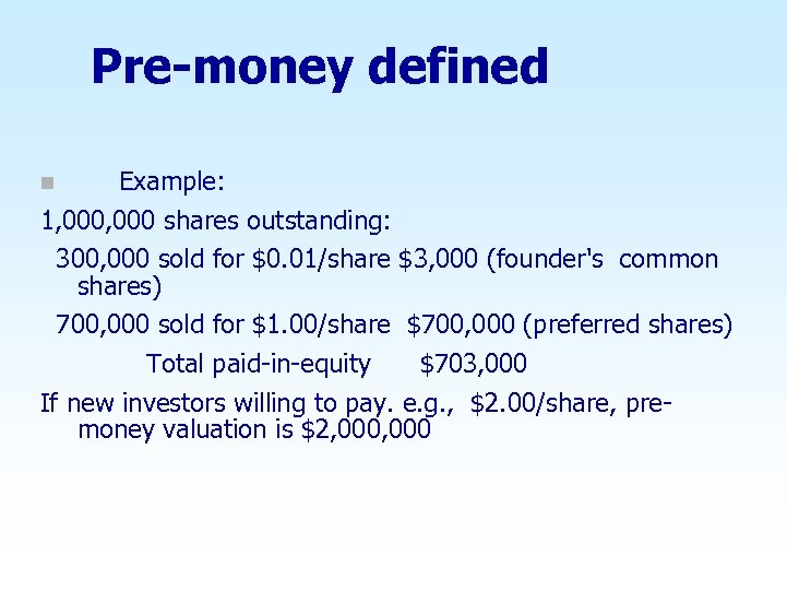 Pre-money defined Example: 1, 000 shares outstanding: 300, 000 sold for $0. 01/share $3,