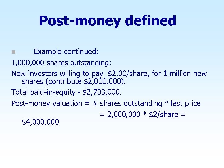 Post-money defined Example continued: 1, 000 shares outstanding: New investors willing to pay $2.