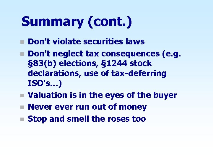 Summary (cont. ) n n n Don't violate securities laws Don't neglect tax consequences