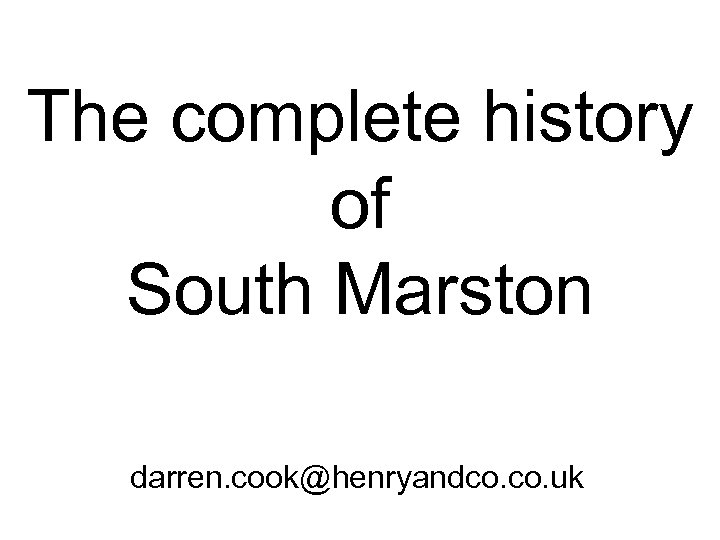 The complete history of South Marston darren. cook@henryandco. uk 