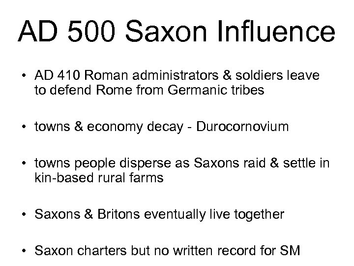 AD 500 Saxon Influence • AD 410 Roman administrators & soldiers leave to defend
