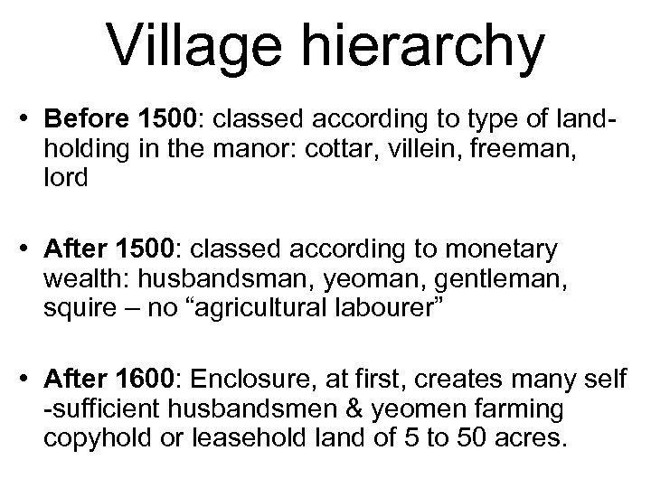 Village hierarchy • Before 1500: classed according to type of landholding in the manor: