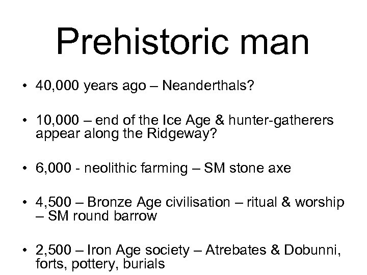 Prehistoric man • 40, 000 years ago – Neanderthals? • 10, 000 – end