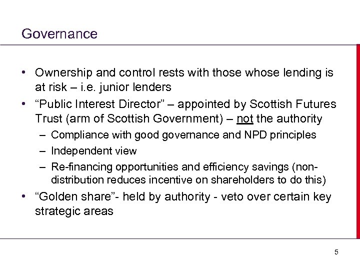 Governance • Ownership and control rests with those whose lending is at risk –