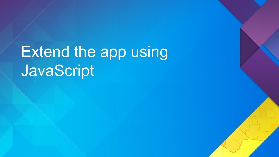 Extend the app using Java. Script 