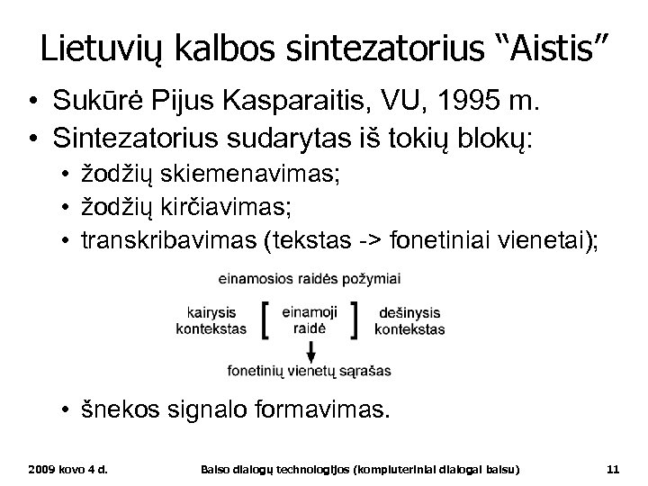 Lietuvių kalbos sintezatorius “Aistis” • Sukūrė Pijus Kasparaitis, VU, 1995 m. • Sintezatorius sudarytas