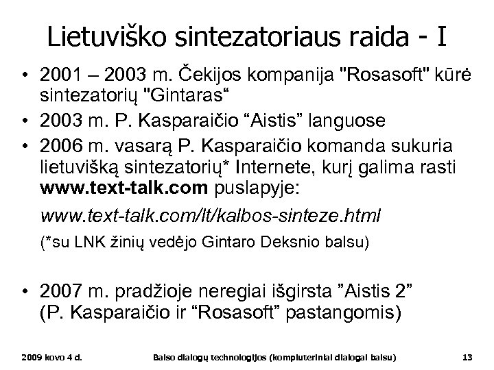 Lietuviško sintezatoriaus raida - I • 2001 – 2003 m. Čekijos kompanija "Rosasoft" kūrė