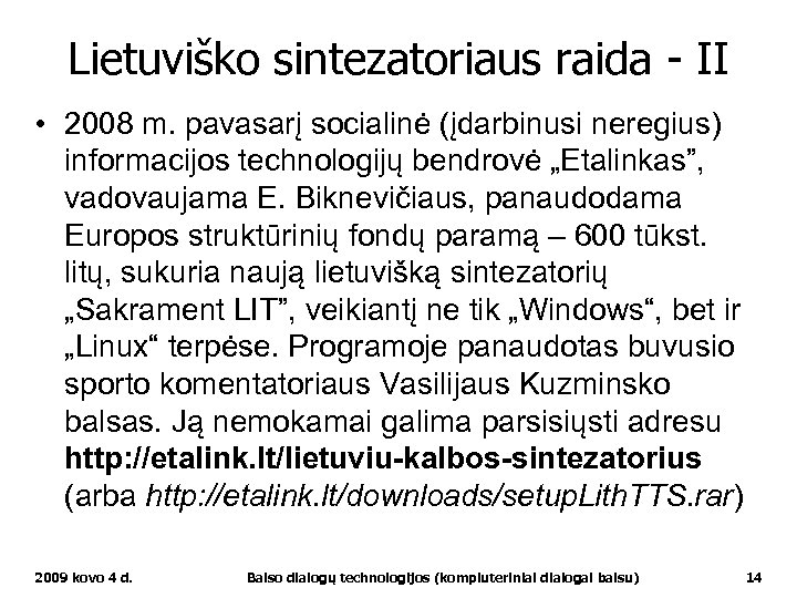 Lietuviško sintezatoriaus raida - II • 2008 m. pavasarį socialinė (įdarbinusi neregius) informacijos technologijų