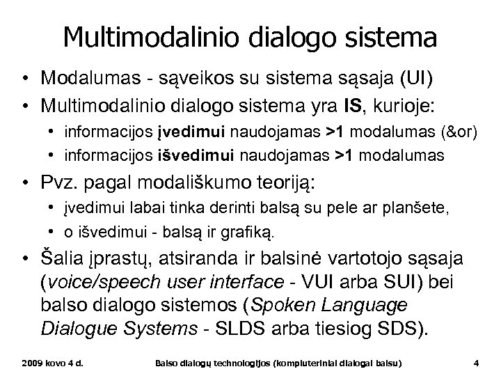 Multimodalinio dialogo sistema • Modalumas - sąveikos su sistema sąsaja (UI) • Multimodalinio dialogo