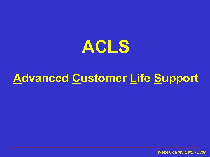 ACLS Advanced Customer Life Support Wake County EMS - 2007 