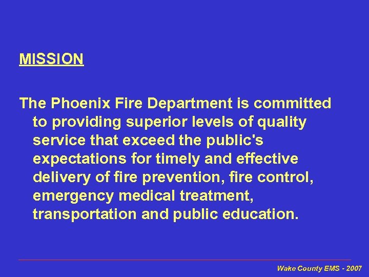 MISSION The Phoenix Fire Department is committed to providing superior levels of quality service