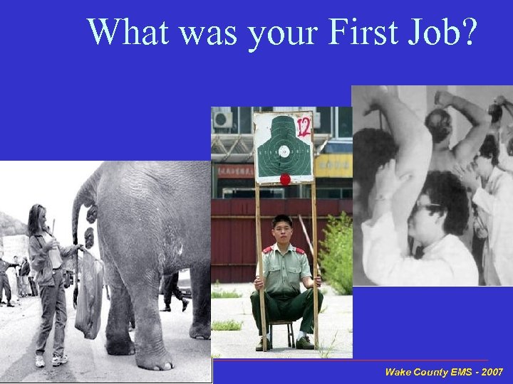 What was your First Job? Wake County EMS - 2007 