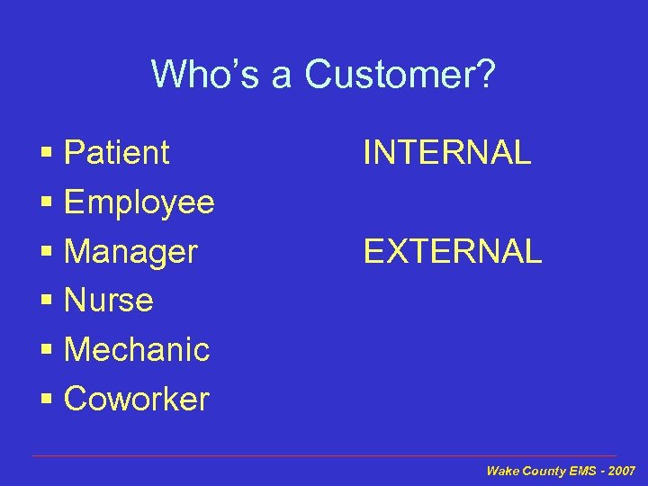 Who’s a Customer? § Patient § Employee § Manager § Nurse § Mechanic §