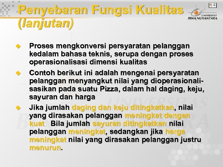 Penyebaran Fungsi Kualitas (lanjutan) u u u Proses mengkonversi persyaratan pelanggan kedalam bahasa teknis,