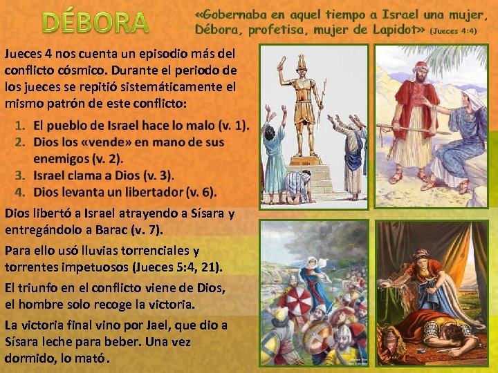Jueces 4 nos cuenta un episodio más del conflicto cósmico. Durante el periodo de