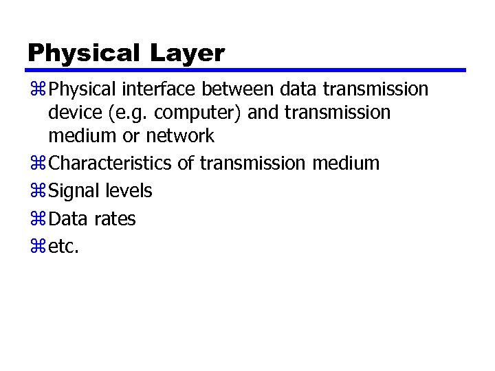 Physical Layer z Physical interface between data transmission device (e. g. computer) and transmission