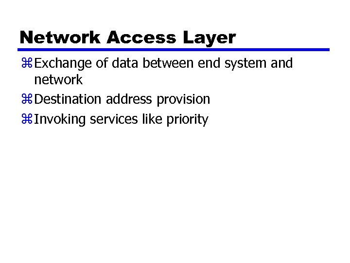 Network Access Layer z Exchange of data between end system and network z Destination