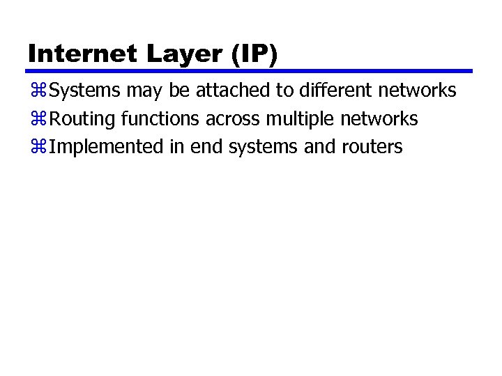 Internet Layer (IP) z Systems may be attached to different networks z Routing functions