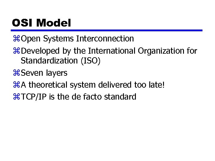 OSI Model z Open Systems Interconnection z Developed by the International Organization for Standardization