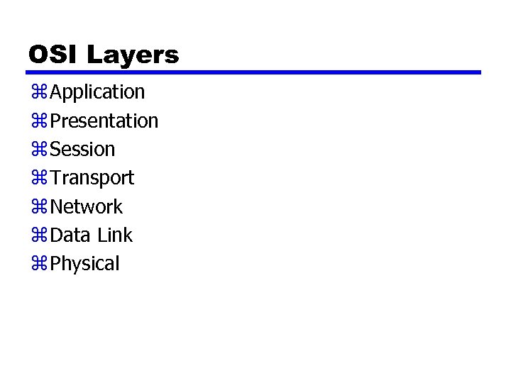 OSI Layers z Application z Presentation z Session z Transport z Network z Data