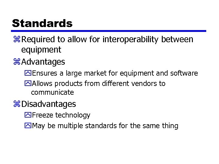 Standards z Required to allow for interoperability between equipment z Advantages y. Ensures a