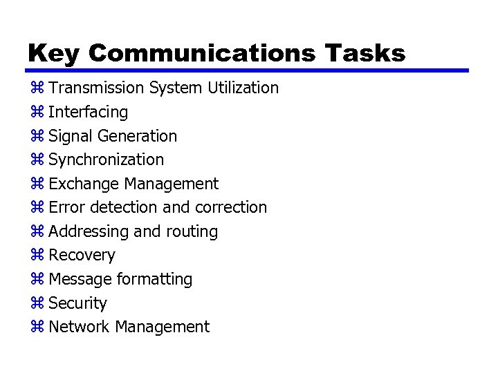 Key Communications Tasks z Transmission System Utilization z Interfacing z Signal Generation z Synchronization