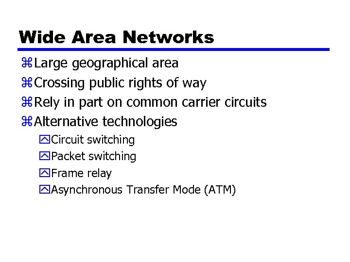 Wide Area Networks z Large geographical area z Crossing public rights of way z