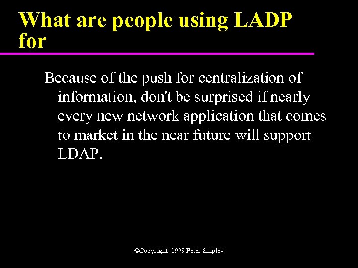 What are people using LADP for Because of the push for centralization of information,