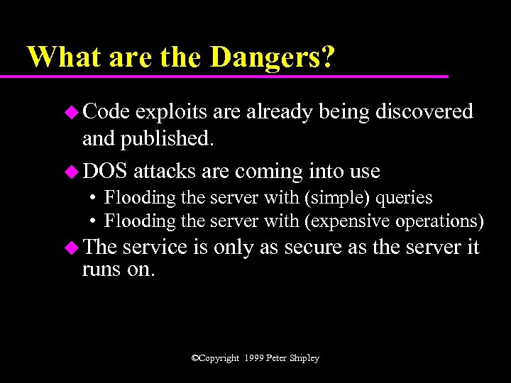 What are the Dangers? u Code exploits are already being discovered and published. u