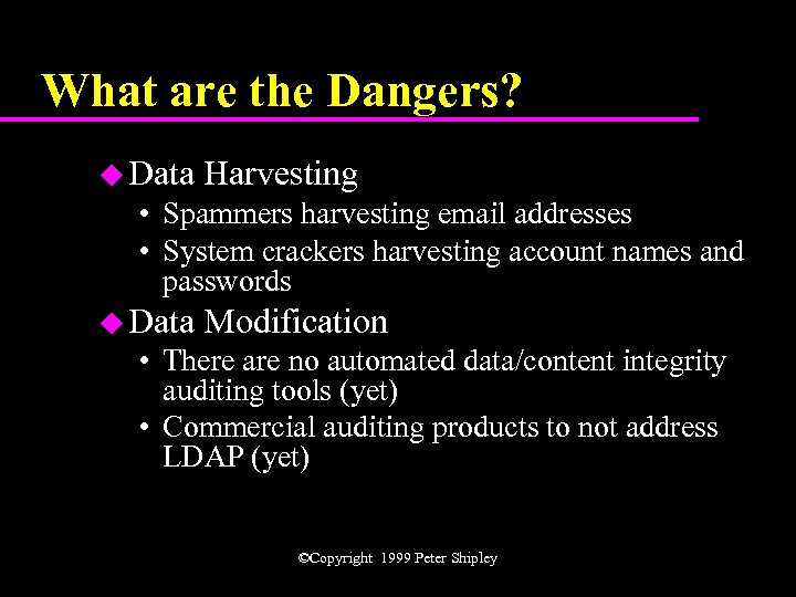 What are the Dangers? u Data Harvesting • Spammers harvesting email addresses • System