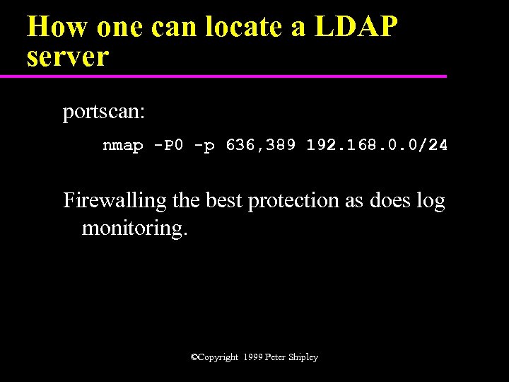 How one can locate a LDAP server portscan: nmap -P 0 -p 636, 389