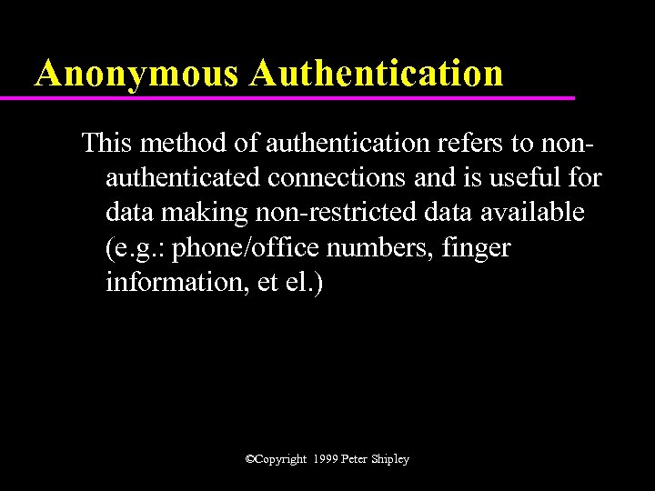 Anonymous Authentication This method of authentication refers to nonauthenticated connections and is useful for