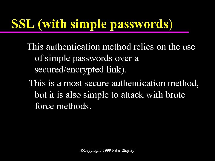 SSL (with simple passwords) This authentication method relies on the use of simple passwords