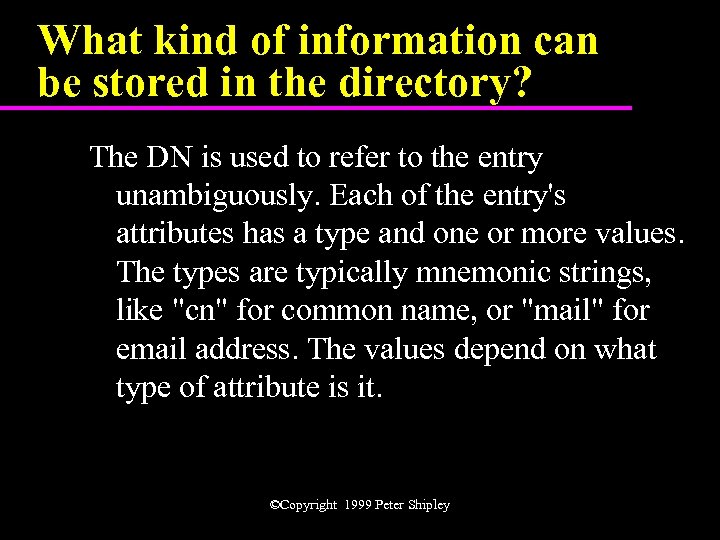 What kind of information can be stored in the directory? The DN is used