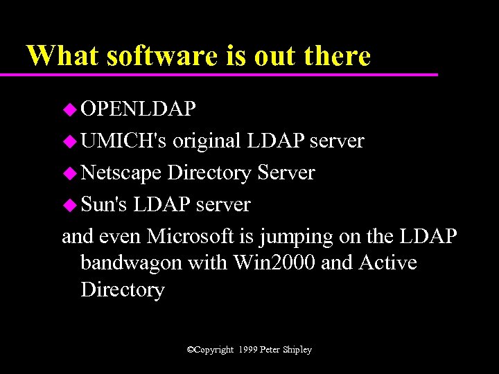 What software is out there u OPENLDAP u UMICH's original LDAP server u Netscape