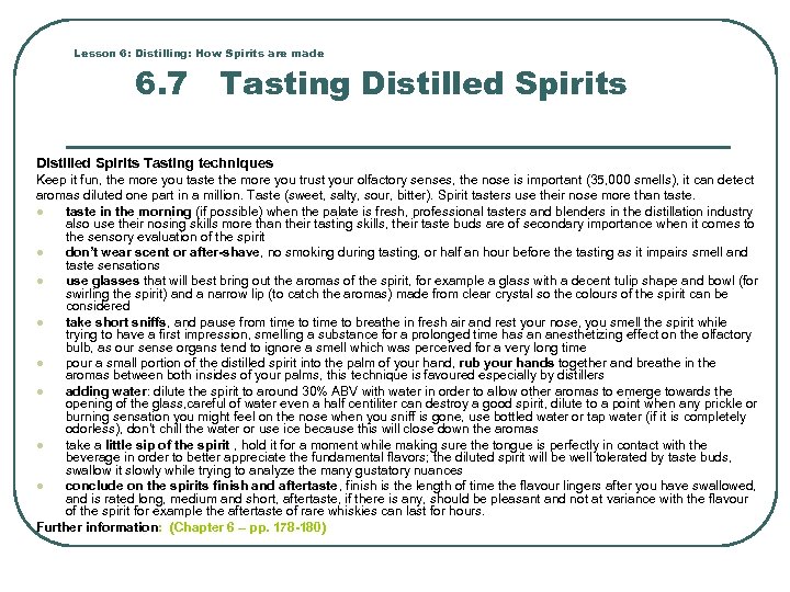 Lesson 6: Distilling: How Spirits are made 6. 7 Tasting Distilled Spirits Tasting techniques