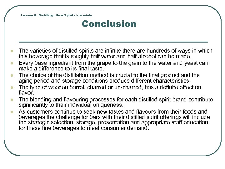 Lesson 6: Distilling: How Spirits are made Conclusion l l l The varieties of