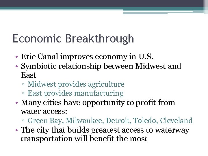 Economic Breakthrough • Erie Canal improves economy in U. S. • Symbiotic relationship between