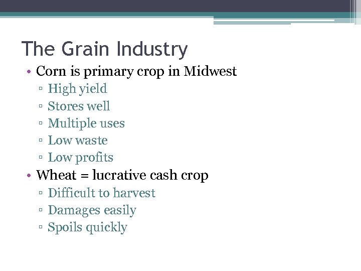 The Grain Industry • Corn is primary crop in Midwest ▫ ▫ ▫ High