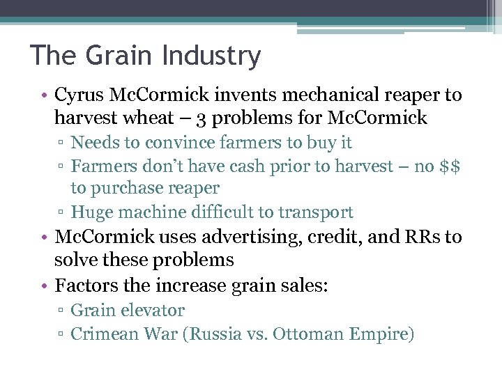 The Grain Industry • Cyrus Mc. Cormick invents mechanical reaper to harvest wheat –